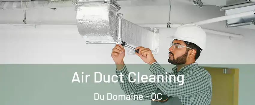  Air Duct Cleaning Du Domaine - QC