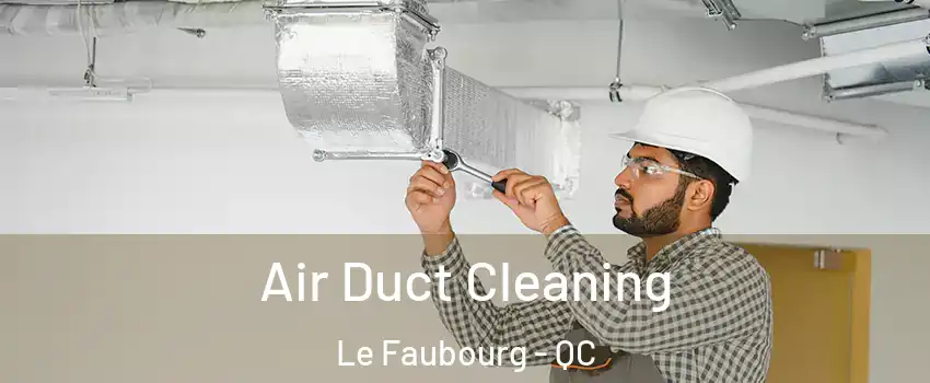  Air Duct Cleaning Le Faubourg - QC