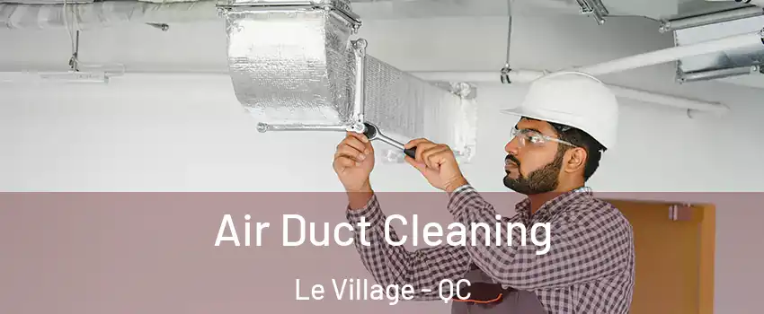  Air Duct Cleaning Le Village - QC