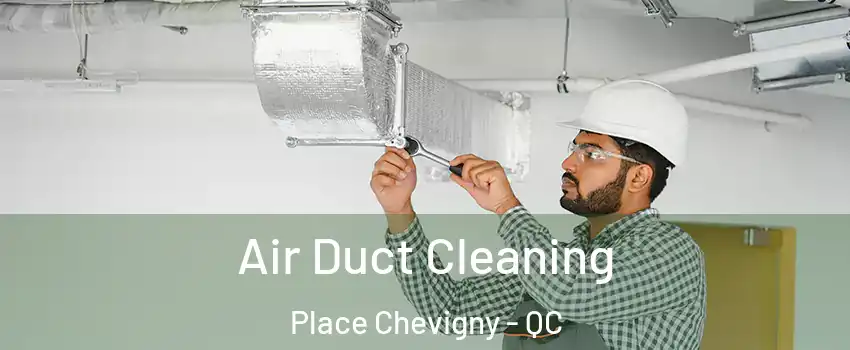  Air Duct Cleaning Place Chevigny - QC