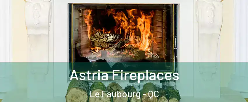  Astria Fireplaces Le Faubourg - QC