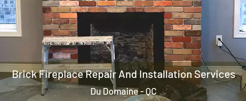  Brick Fireplace Repair And Installation Services Du Domaine - QC