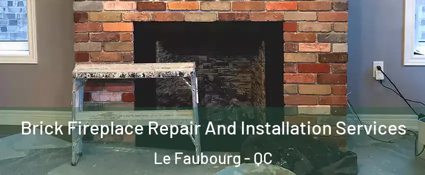  Brick Fireplace Repair And Installation Services Le Faubourg - QC