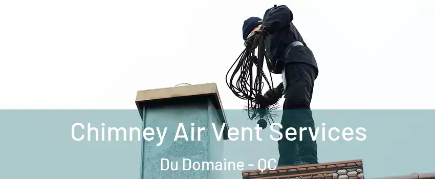  Chimney Air Vent Services Du Domaine - QC