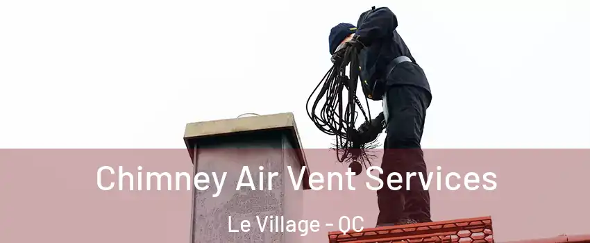  Chimney Air Vent Services Le Village - QC
