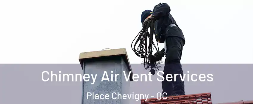  Chimney Air Vent Services Place Chevigny - QC