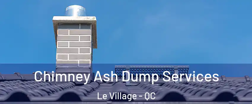  Chimney Ash Dump Services Le Village - QC