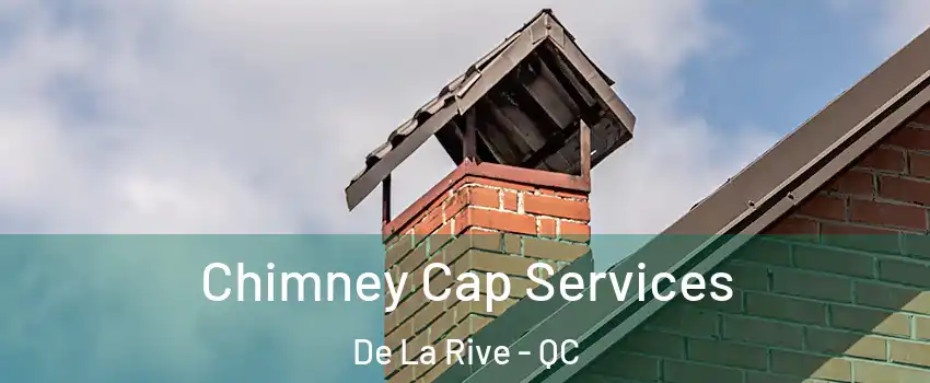  Chimney Cap Services De La Rive - QC