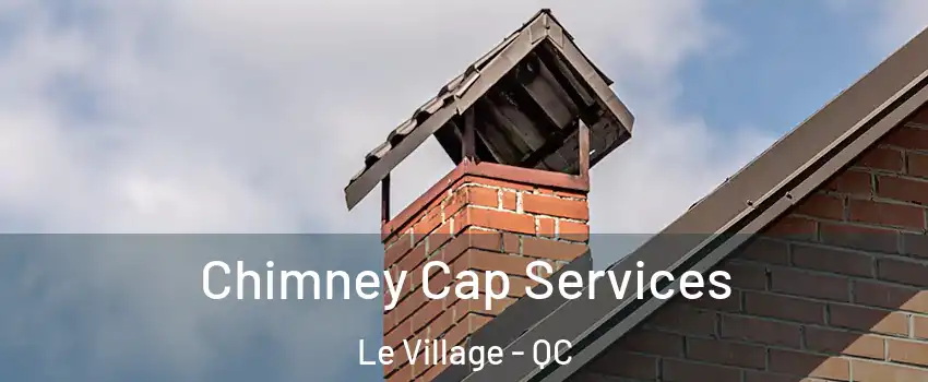 Chimney Cap Services Le Village - QC