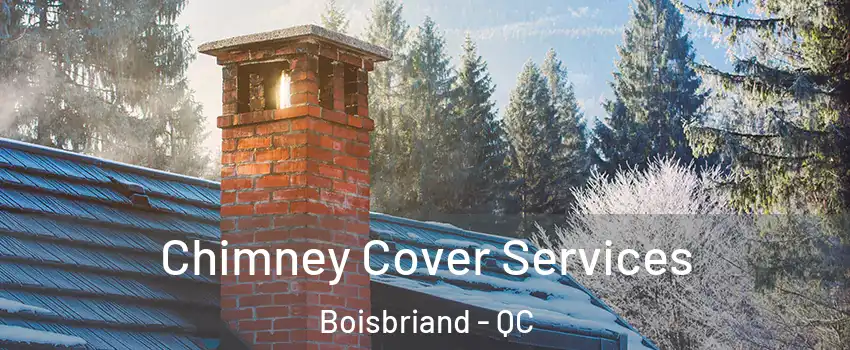  Chimney Cover Services Boisbriand - QC