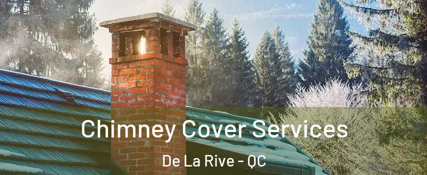  Chimney Cover Services De La Rive - QC