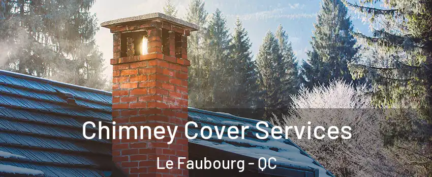  Chimney Cover Services Le Faubourg - QC