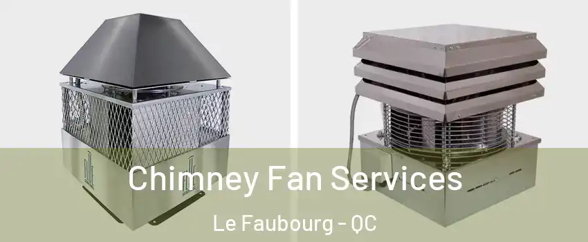  Chimney Fan Services Le Faubourg - QC