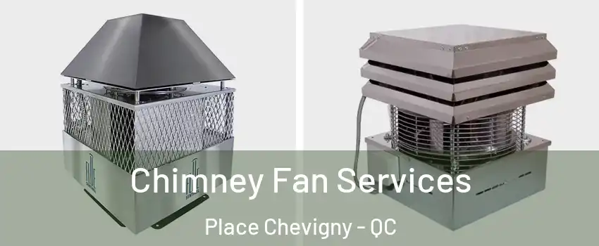  Chimney Fan Services Place Chevigny - QC