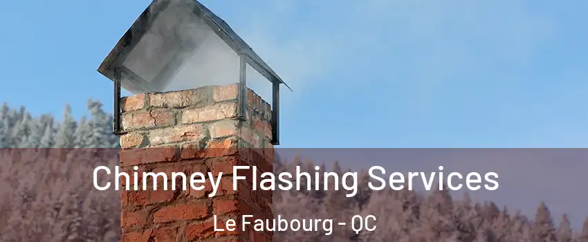  Chimney Flashing Services Le Faubourg - QC