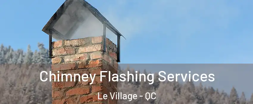 Chimney Flashing Services Le Village - QC