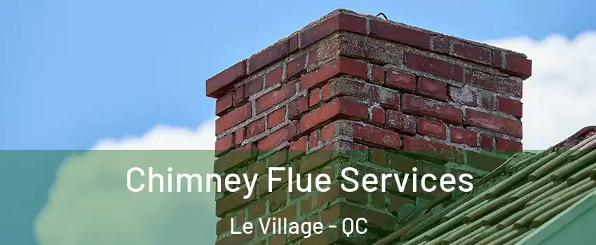  Chimney Flue Services Le Village - QC