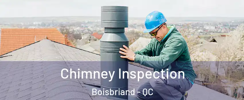  Chimney Inspection Boisbriand - QC