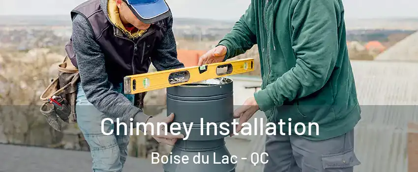  Chimney Installation Boise du Lac - QC