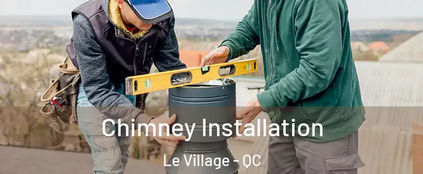  Chimney Installation Le Village - QC