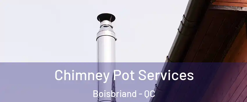  Chimney Pot Services Boisbriand - QC