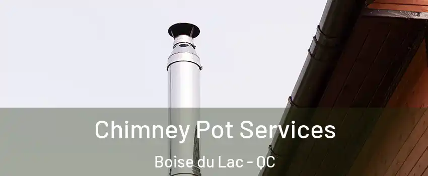  Chimney Pot Services Boise du Lac - QC