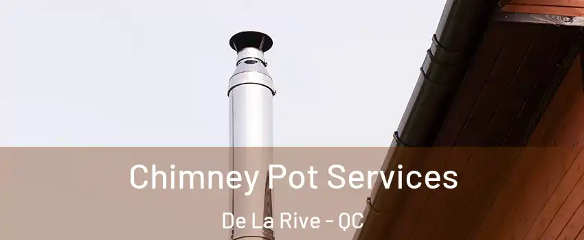  Chimney Pot Services De La Rive - QC