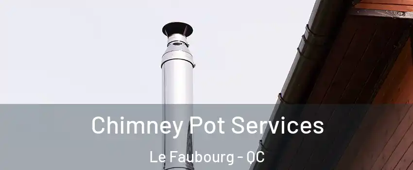  Chimney Pot Services Le Faubourg - QC