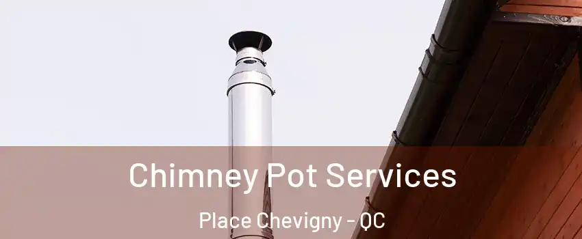  Chimney Pot Services Place Chevigny - QC