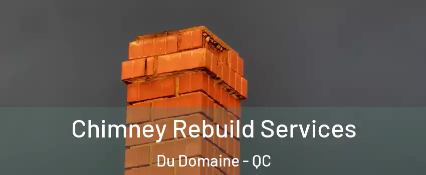  Chimney Rebuild Services Du Domaine - QC