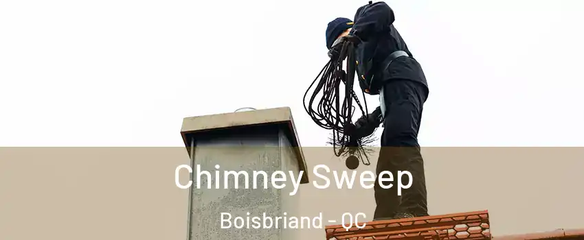 Chimney Sweep Boisbriand - QC