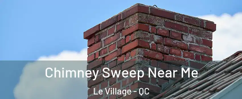  Chimney Sweep Near Me Le Village - QC