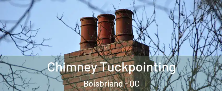  Chimney Tuckpointing Boisbriand - QC