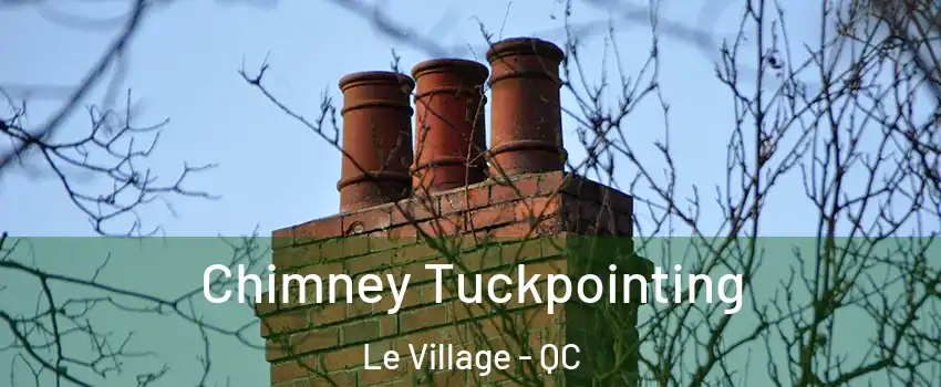  Chimney Tuckpointing Le Village - QC