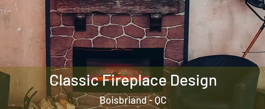  Classic Fireplace Design Boisbriand - QC