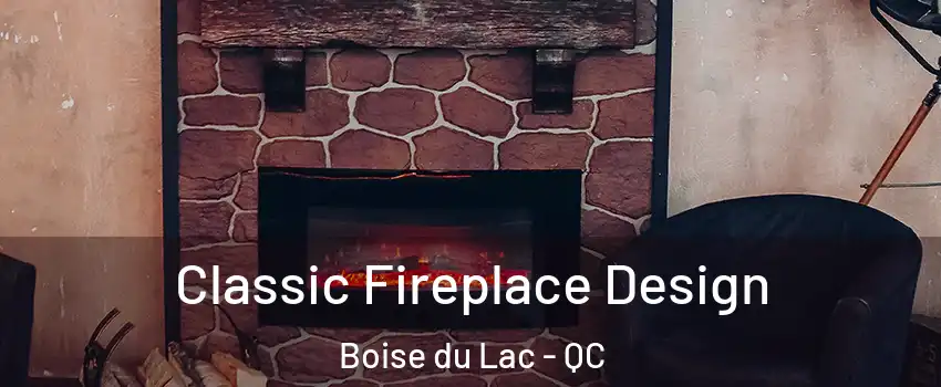 Classic Fireplace Design Boise du Lac - QC
