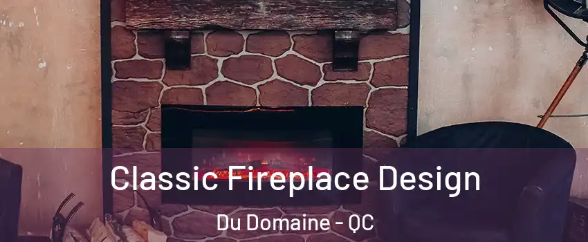  Classic Fireplace Design Du Domaine - QC