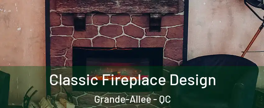  Classic Fireplace Design Grande-Allee - QC
