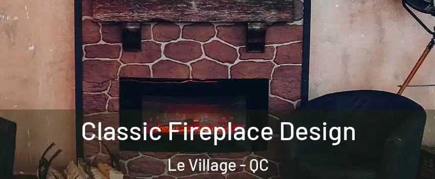  Classic Fireplace Design Le Village - QC