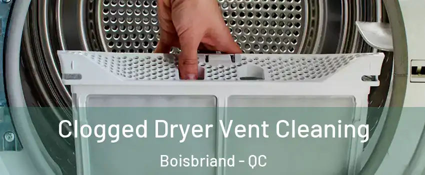  Clogged Dryer Vent Cleaning Boisbriand - QC