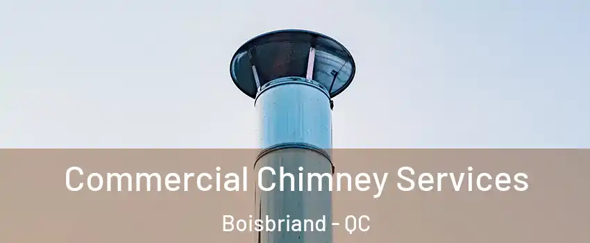  Commercial Chimney Services Boisbriand - QC