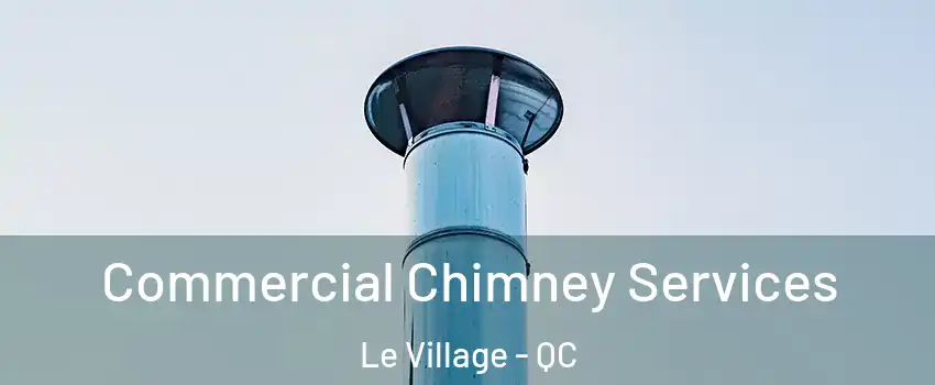  Commercial Chimney Services Le Village - QC