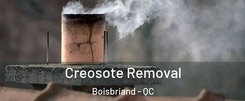  Creosote Removal Boisbriand - QC