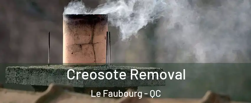  Creosote Removal Le Faubourg - QC