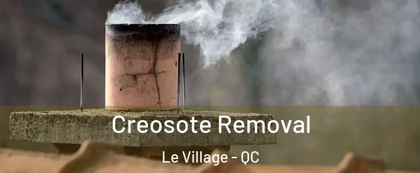  Creosote Removal Le Village - QC