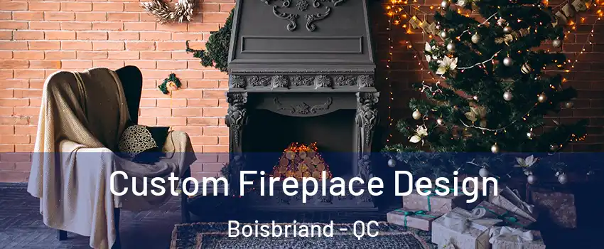  Custom Fireplace Design Boisbriand - QC