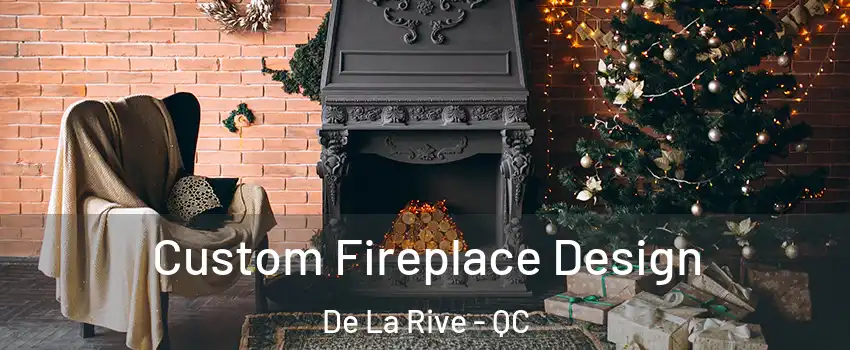  Custom Fireplace Design De La Rive - QC