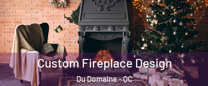  Custom Fireplace Design Du Domaine - QC