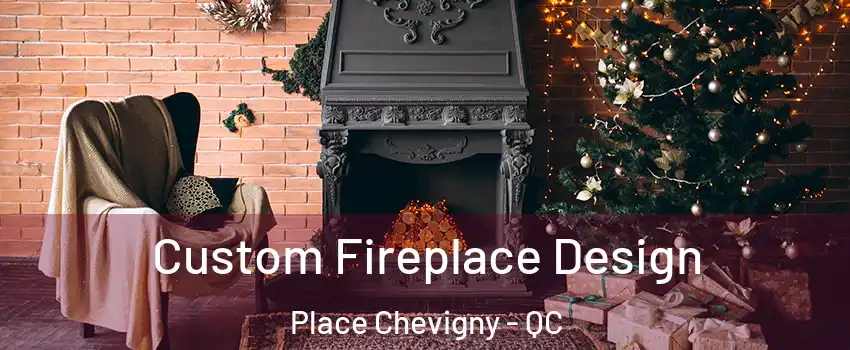  Custom Fireplace Design Place Chevigny - QC