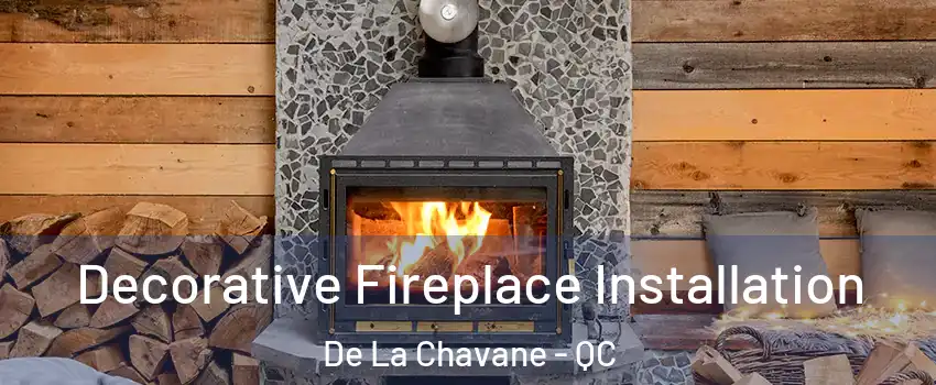  Decorative Fireplace Installation De La Chavane - QC